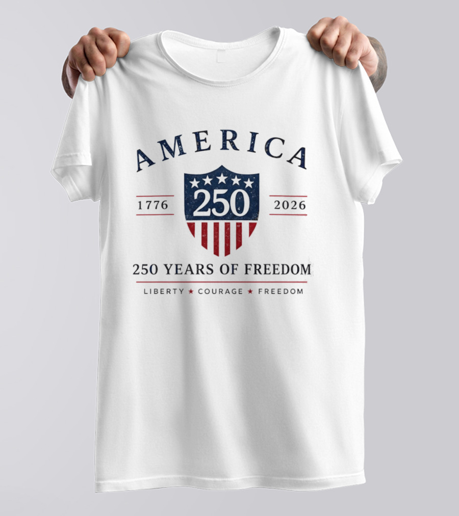 America 250 Years Of Freedom 1776 2026 Liberty Courage Freedom Celebration T-Shirt