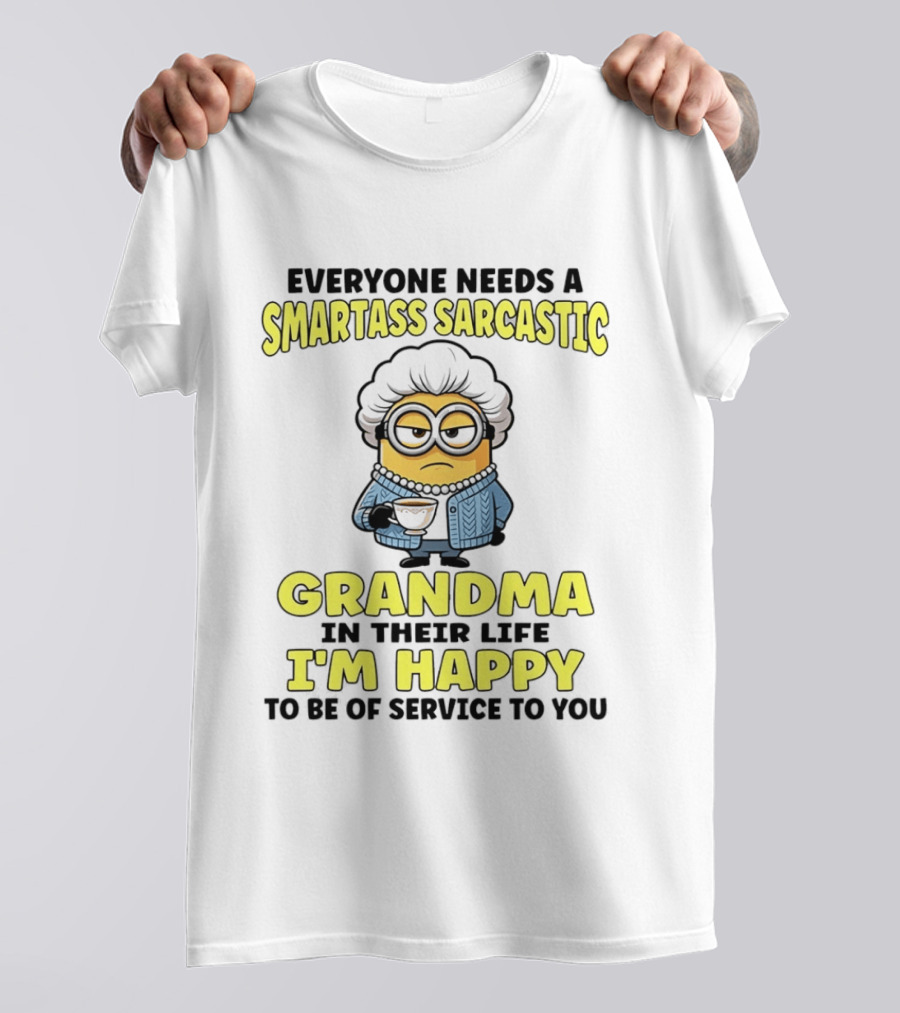 Everyone Needs A Smartass Sarcastic Grandma In Their Life Minion I'm Happy To Be Of Service To You T-Shirt