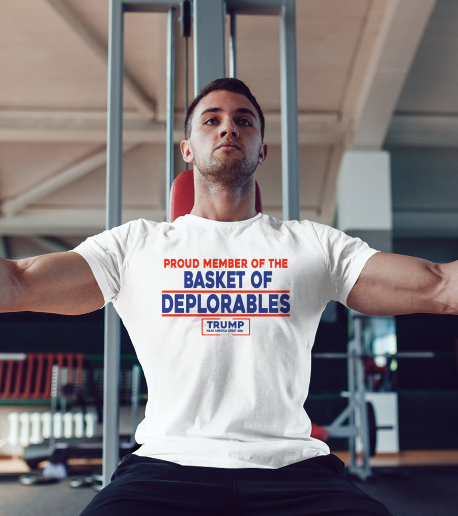 Proud Member Basket Of Deplorables Trump Make America Great Again T-Shirt