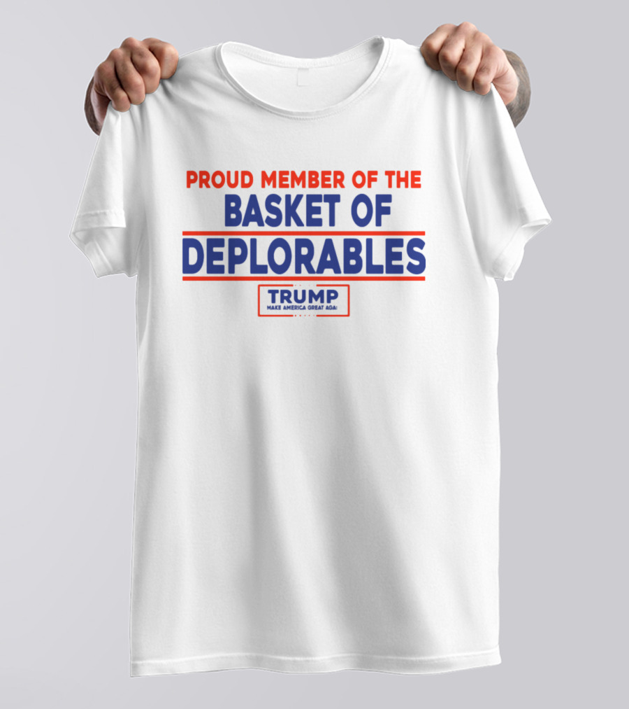 Proud Member Basket Of Deplorables Trump Make America Great Again T-Shirt
