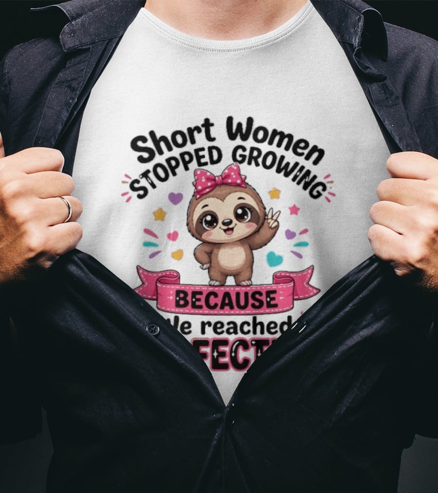 Short Women Stopped Growing Because We Reached Perfection Cute Sloth With Pink Bow T-Shirt