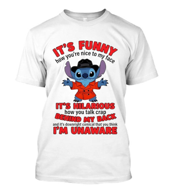 It's Funny How You're Nice To My Face It's Hilarious Behind My Back Stitch T-Shirt