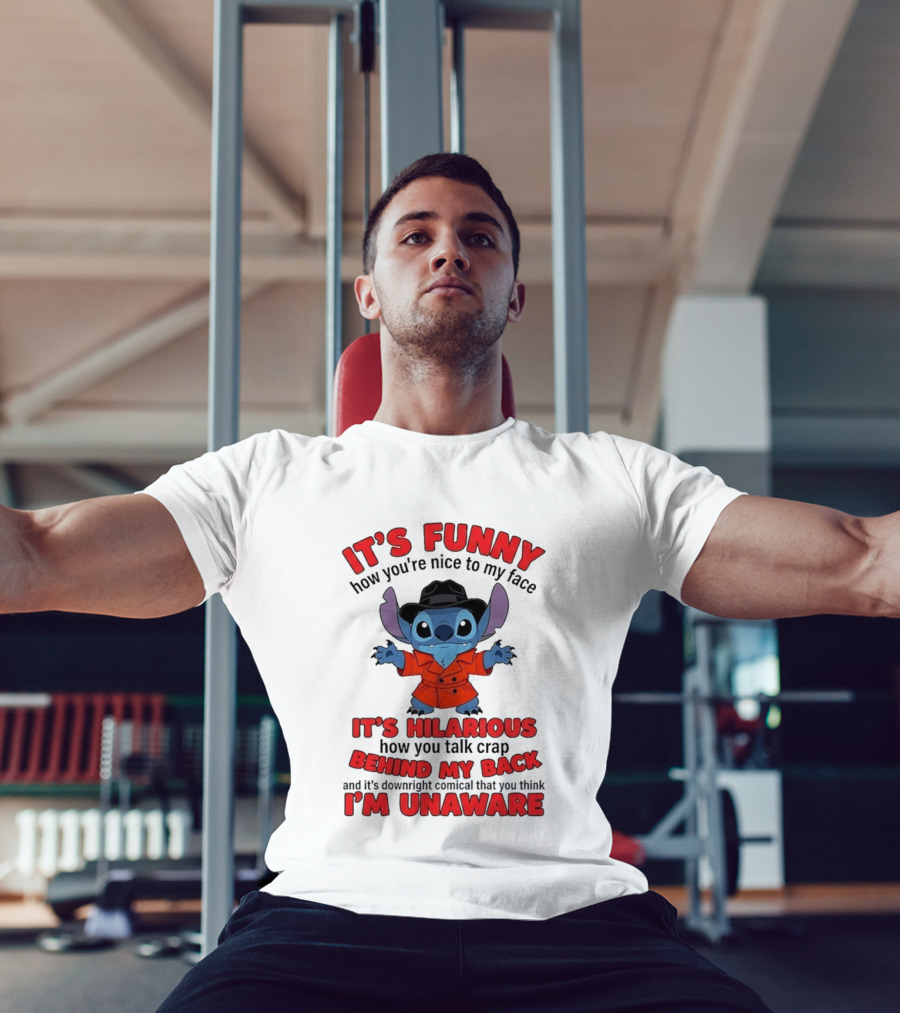 It's Funny How You're Nice To My Face It's Hilarious Behind My Back Stitch T-Shirt