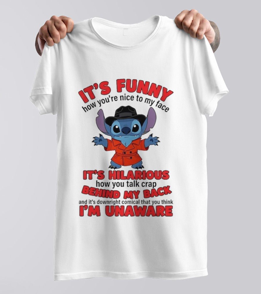 It's Funny How You're Nice To My Face It's Hilarious Behind My Back Stitch T-Shirt