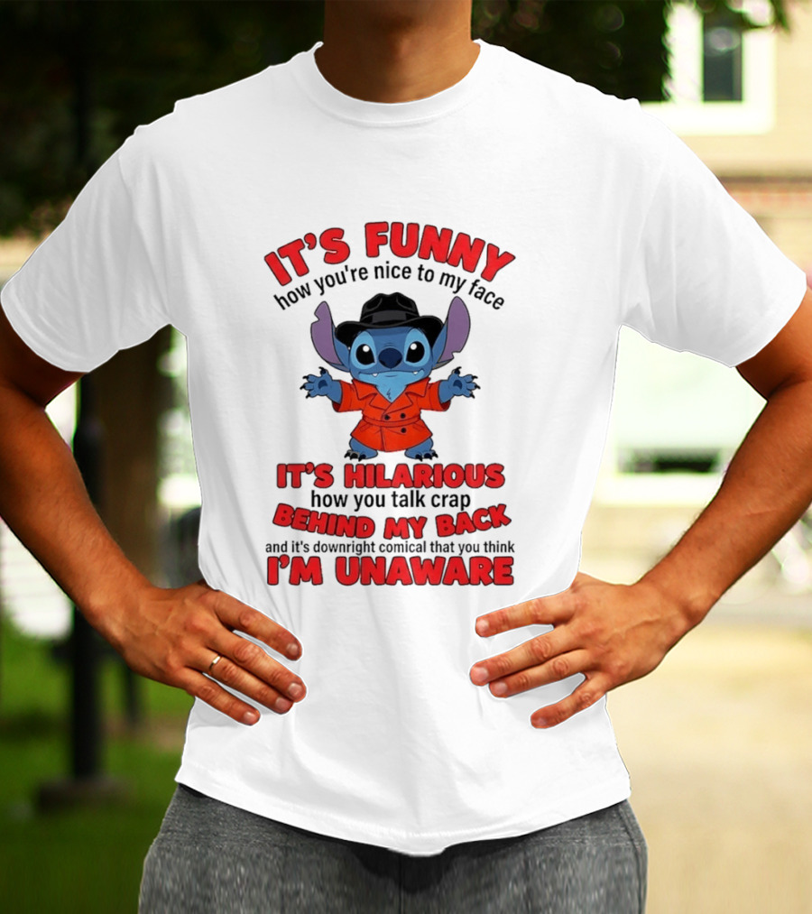 It's Funny How You're Nice To My Face It's Hilarious Behind My Back Stitch T-Shirt