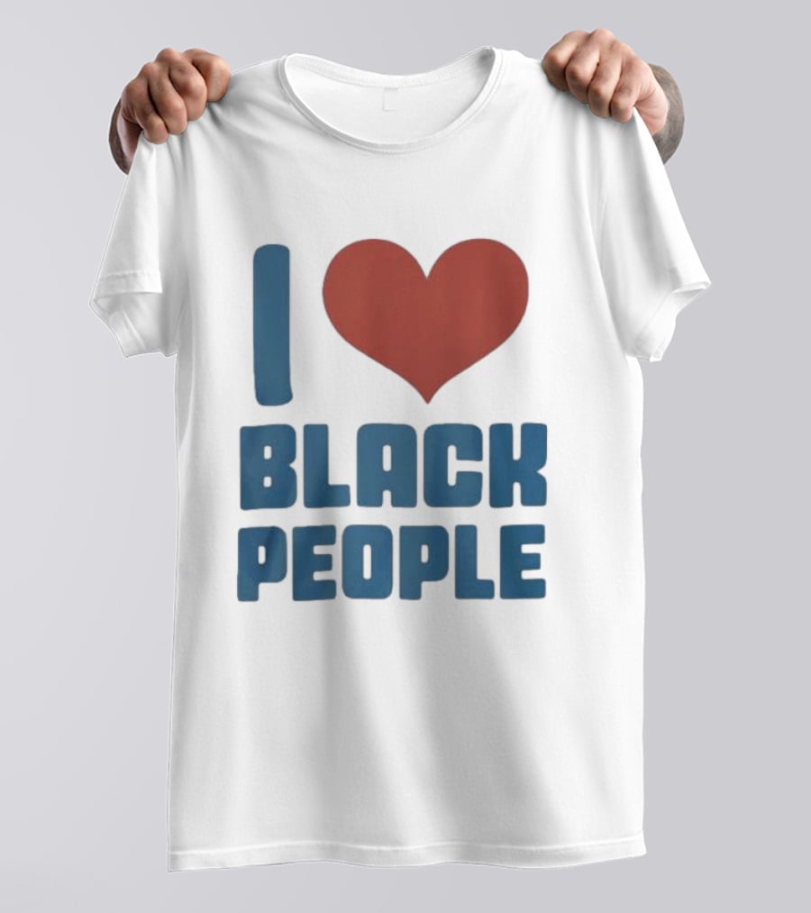 I Love Black People T-Shirt