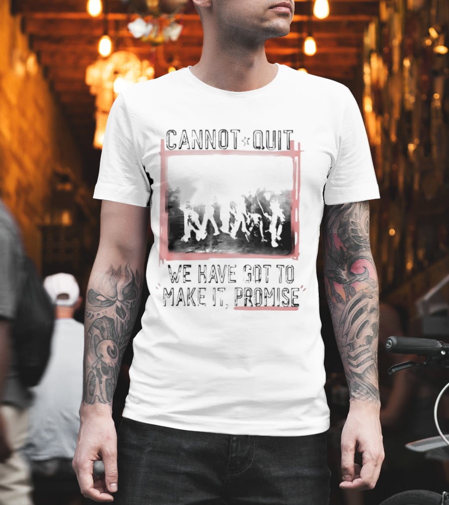Cannot Quit We Have Got To Make It Promise Silhouette Motivation T-Shirt