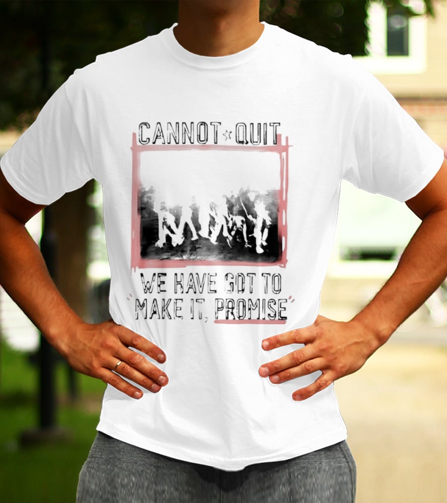 Cannot Quit We Have Got To Make It Promise Silhouette Motivation T-Shirt