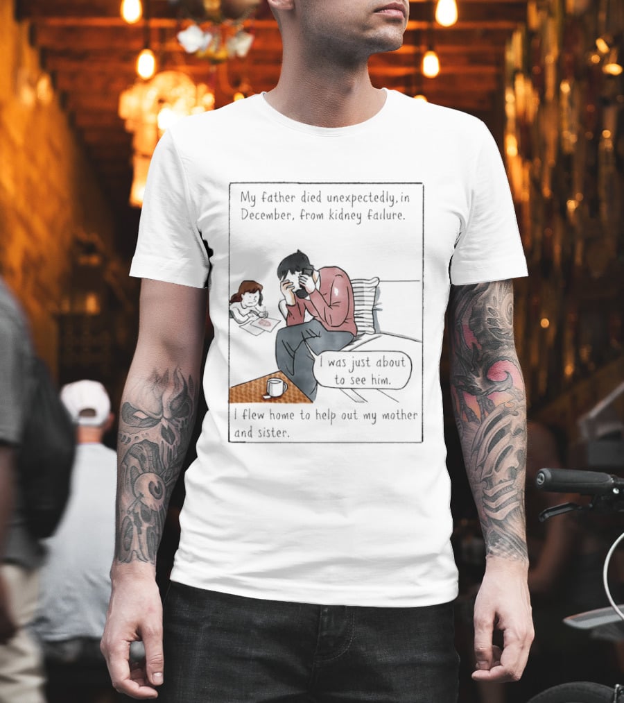 My Father Died Unexpectedly In December Form Kidney Failure T-Shirt