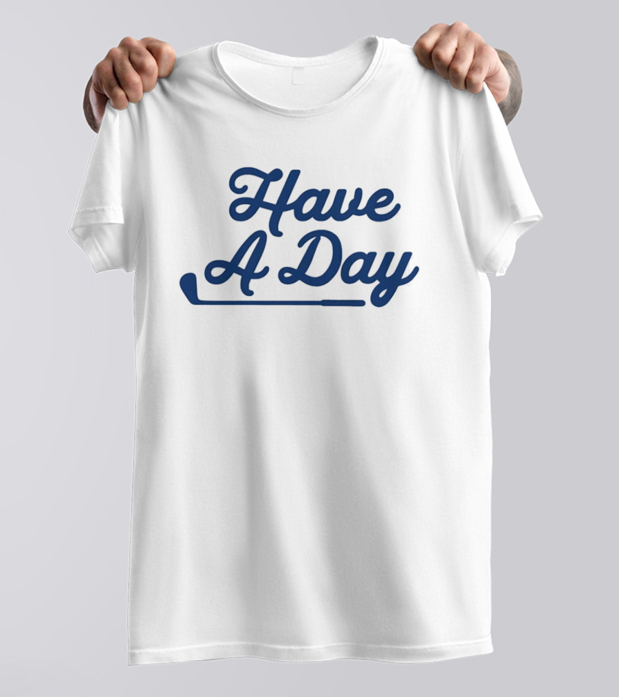 Have A Day Classic Golf Putter Script T-Shirt