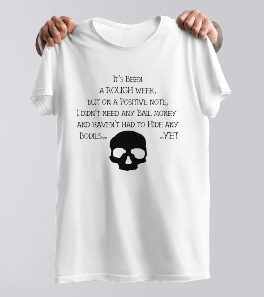 It's Been A Rough Week Positive Note No Bail Money Needed Skull Humor T-Shirt