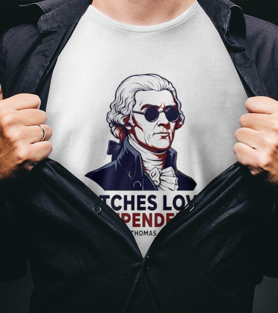 Thomas Jefferson 1776 Bitches Love Independence Sunglasses Founding Father T-Shirt