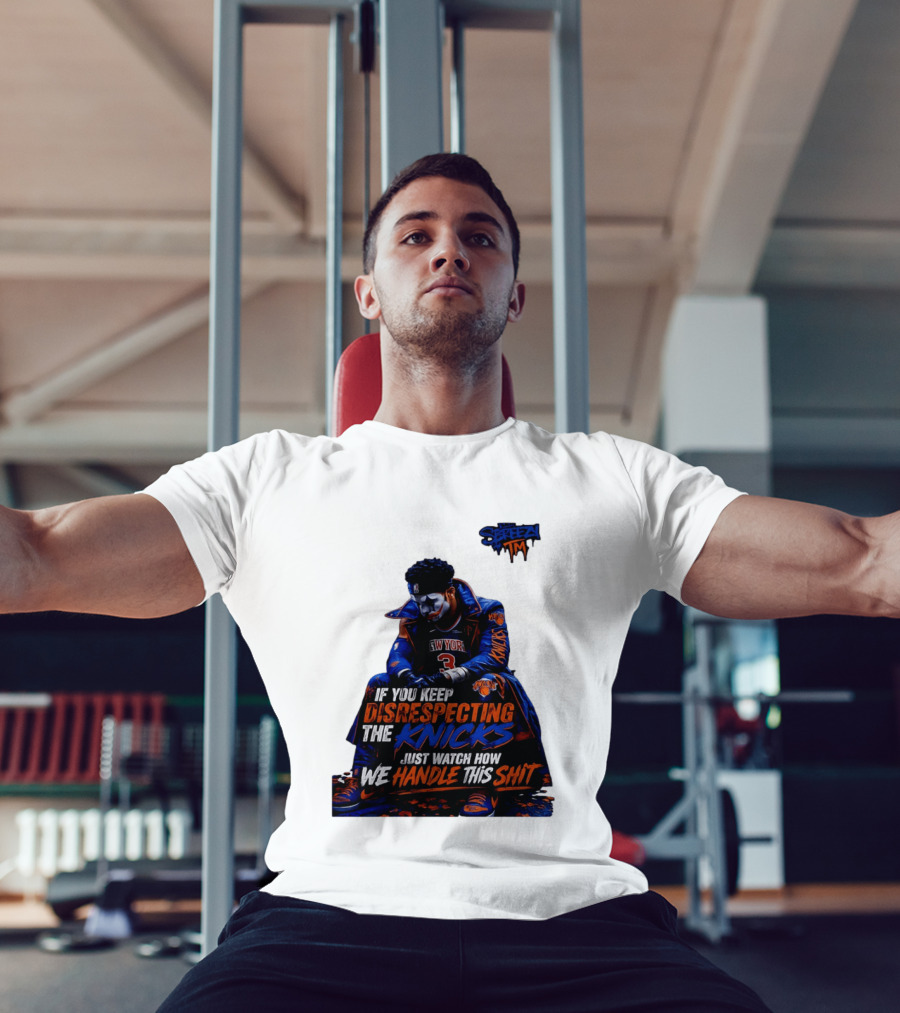 Jalen Brunson New York Knicks If You Keep Disrespecting Knicks Just How We Handle T-Shirt