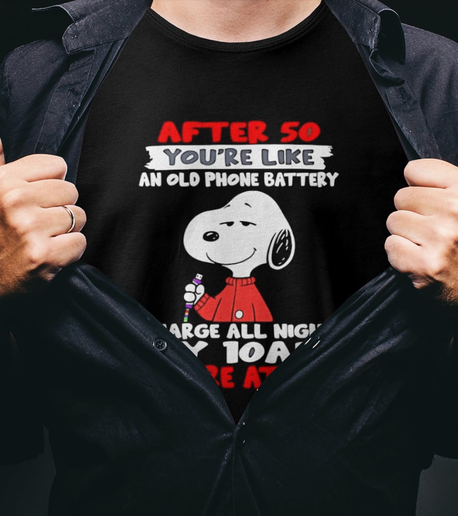 After 50 You're Like An Old Phone Battery Charge All Night By 10am You're At 60 Snoopy T-Shirt