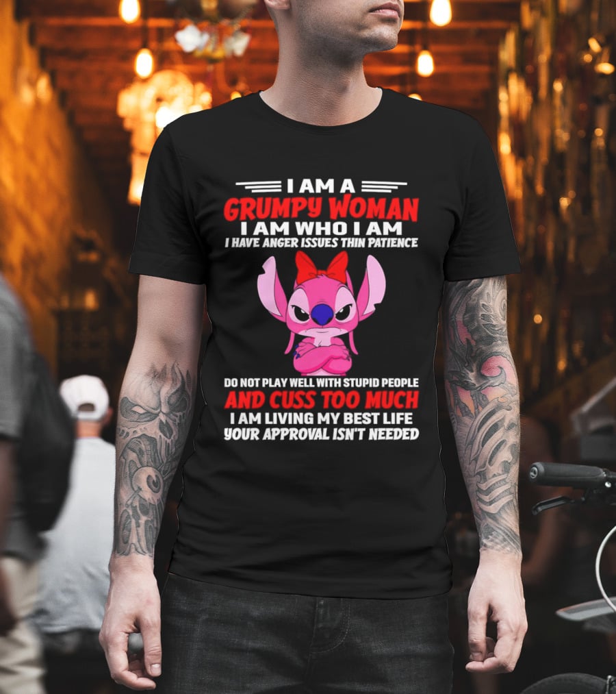 I Am A Grumpy Woman Angel Stitch Disney I Have Anger Issues Than Patience Cuss Too Much Living My Best Life Your Approval Isn't Needed T-Shirt