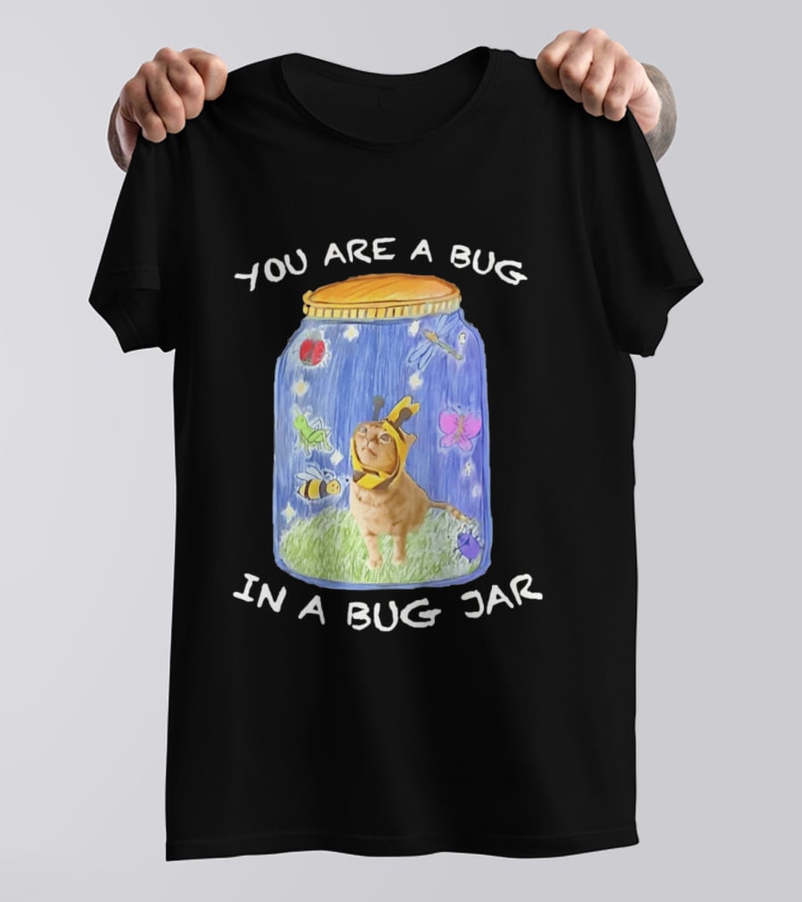 Gumbus You Are A Bug In A Bug Jar Cat In Bee Costume In Bug Jar T-Shirt