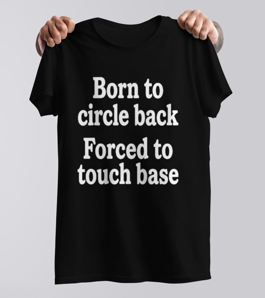 Born To Circle Back Forced To Touch Base Embroidered T-Shirt