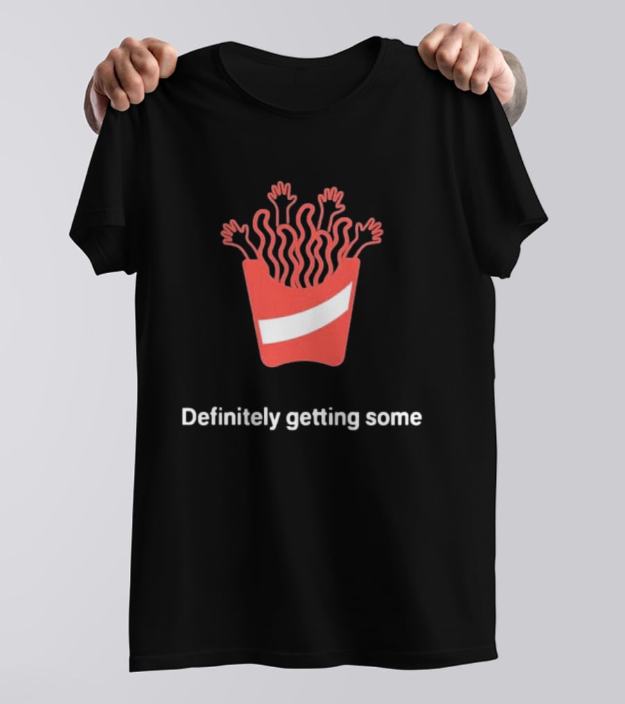 Definitely Getting Some French Fries Box With Waving Arms T-Shirt
