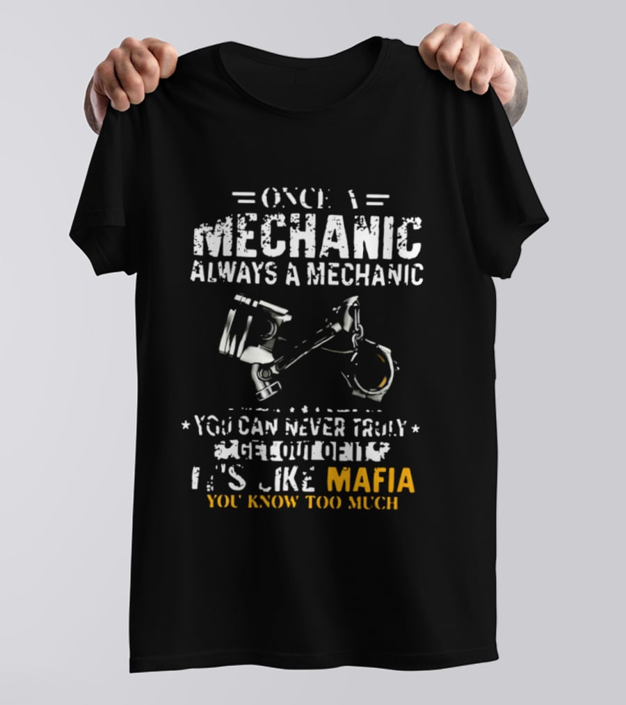 Once A Mechanic Always A Mechanic It's Like Mafia You Know Too Much T-Shirt
