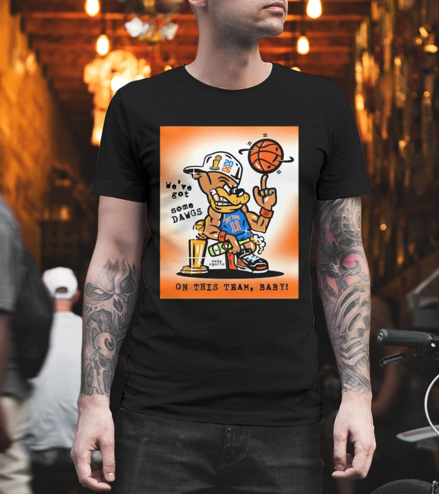 New York Knicks Basketball Dog We've Got Some Dawgs On The Team Bab T-Shirt