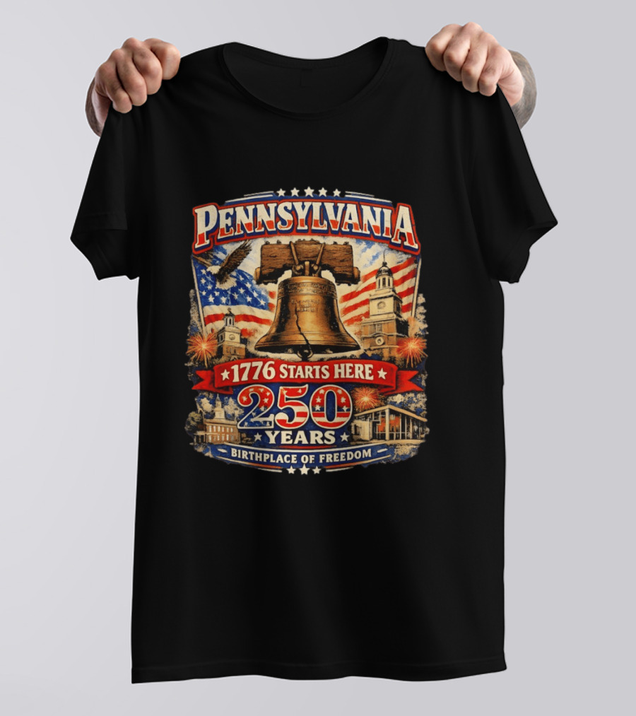 Pennsylvania 250 Years Liberty Bell 1776 Starts Here Birthplace Of Freedom Philadelphia Anniversary T-Shirt