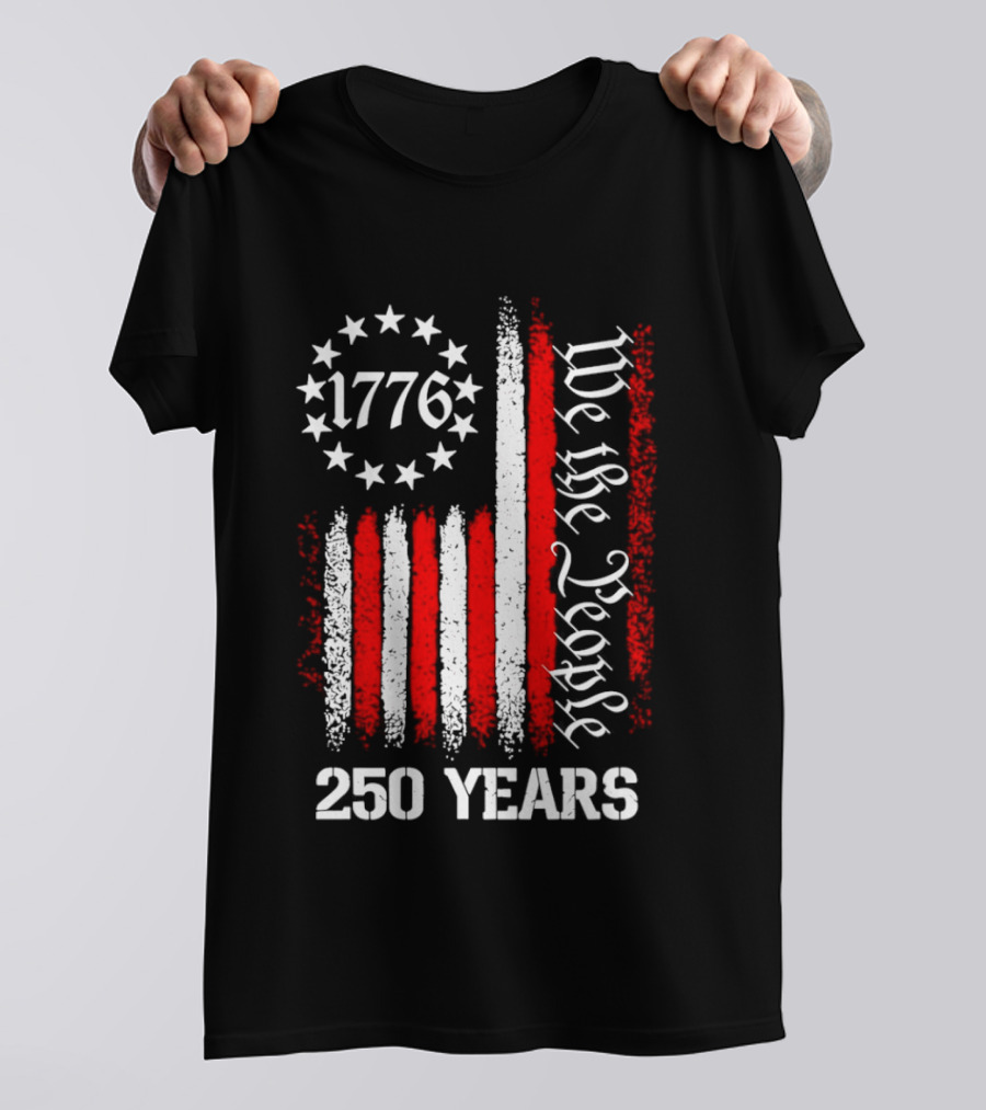 We The People 1776 American Flag 250 Years Anniversary Celebration T-Shirt