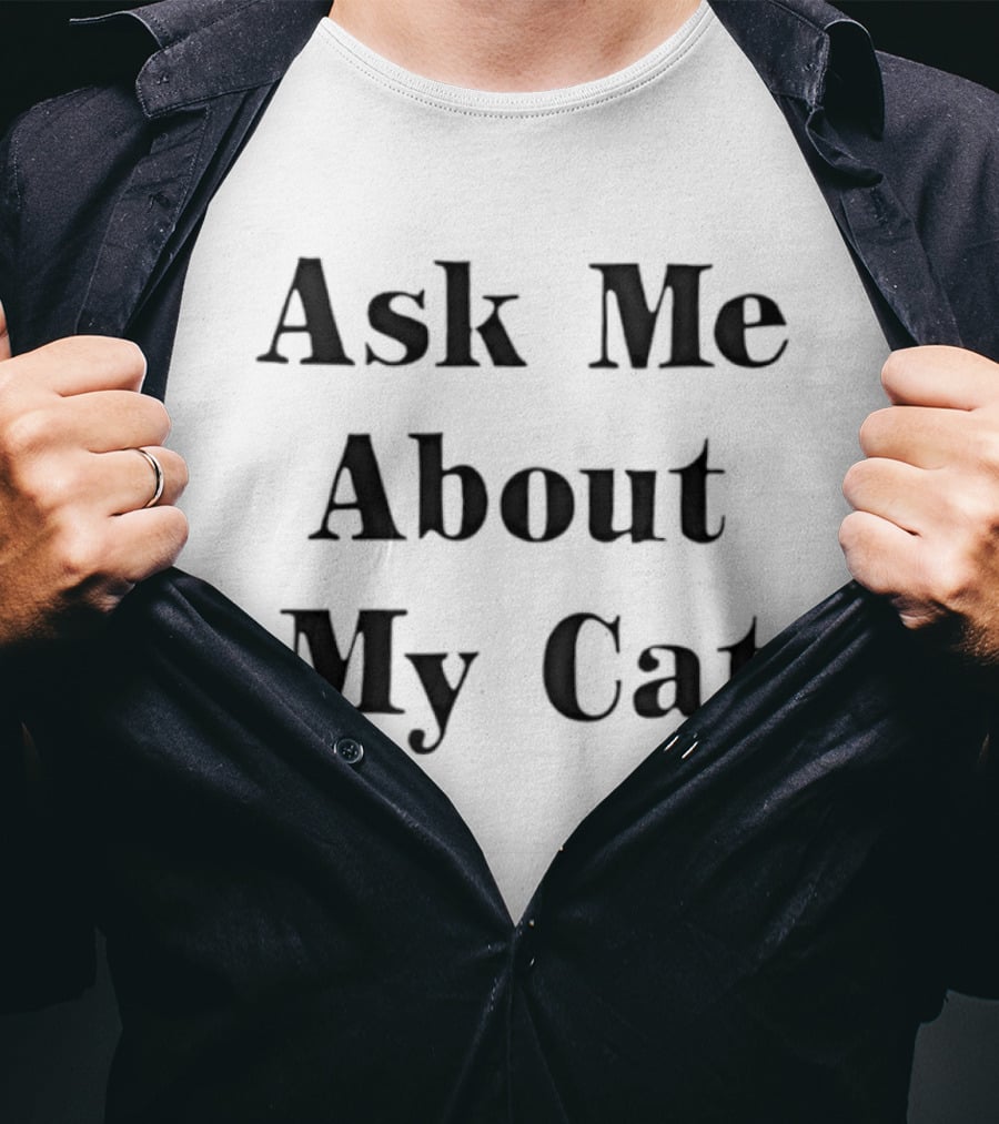 Ask Me About My Cat Funny Cat Lovers Conversation Starter T-Shirt