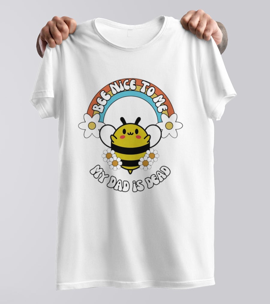 Bee Nice To Me My Dad Is Dead Dark Humor Rainbow Bee T-Shirt