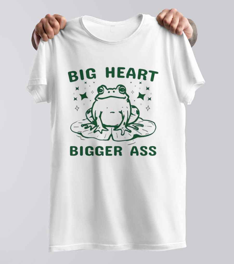 Big Heart Bigger Ass Frog Cute Humorous Quote With Frog T-Shirt