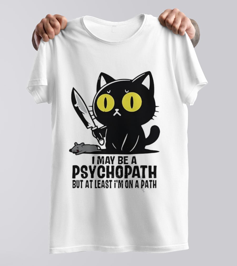 I May Be A Psychopath Black Cat Knife Mouse Path T-Shirt