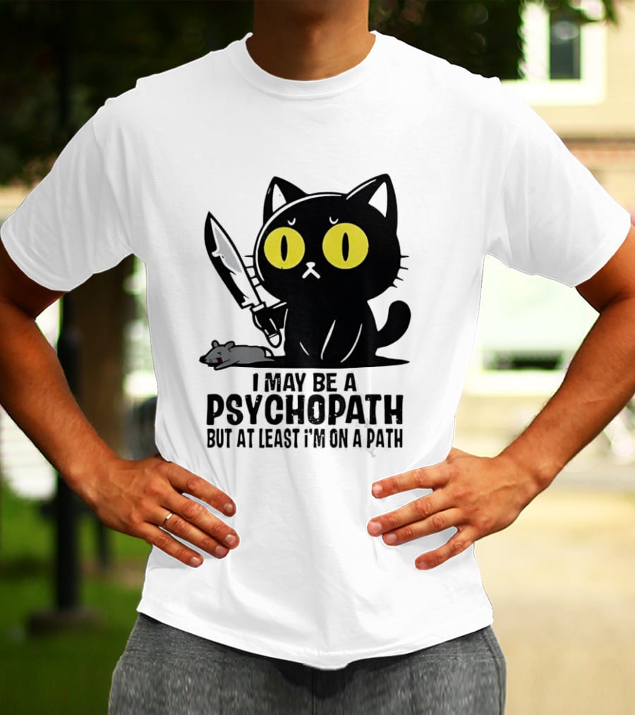 I May Be A Psychopath Black Cat Knife Mouse Path T-Shirt