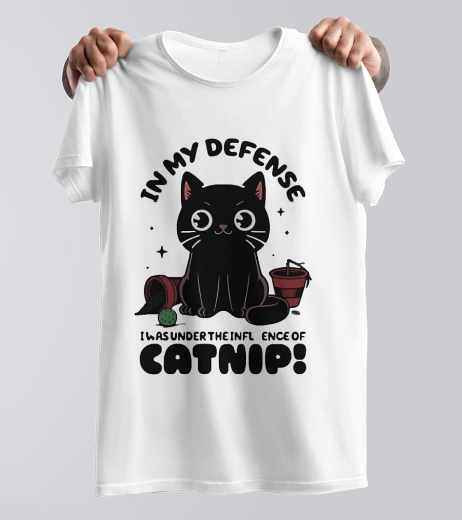 In My Defense Black Cat Under The Influence Of Catnip Pot Knocked Over T-Shirt