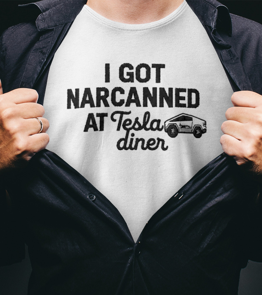 I Got Narcanned At Tesla Diner Cybertruck T-Shirt