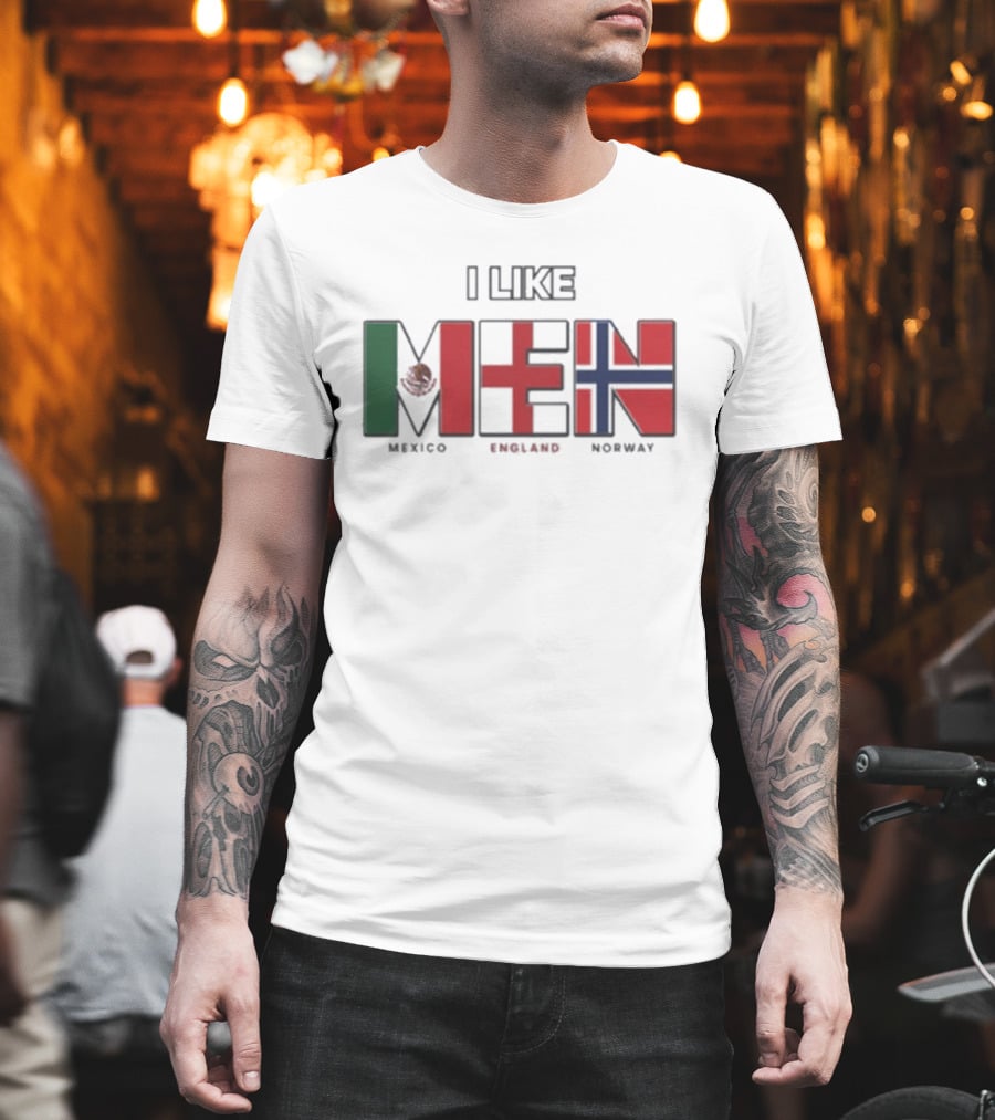 I Like Men Mexico England Norway Flags T-Shirt