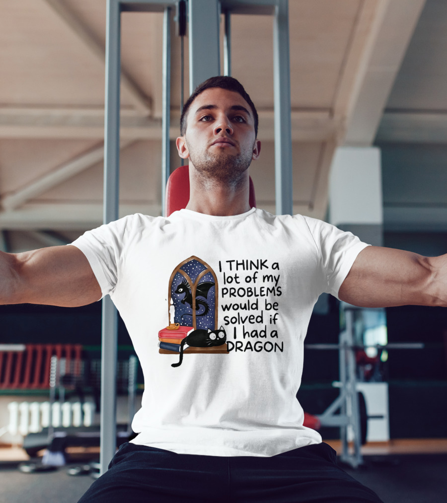I Think A Lot Of My Problems Would Be Solved If I Had A Dragon Black Cat And Books T-Shirt