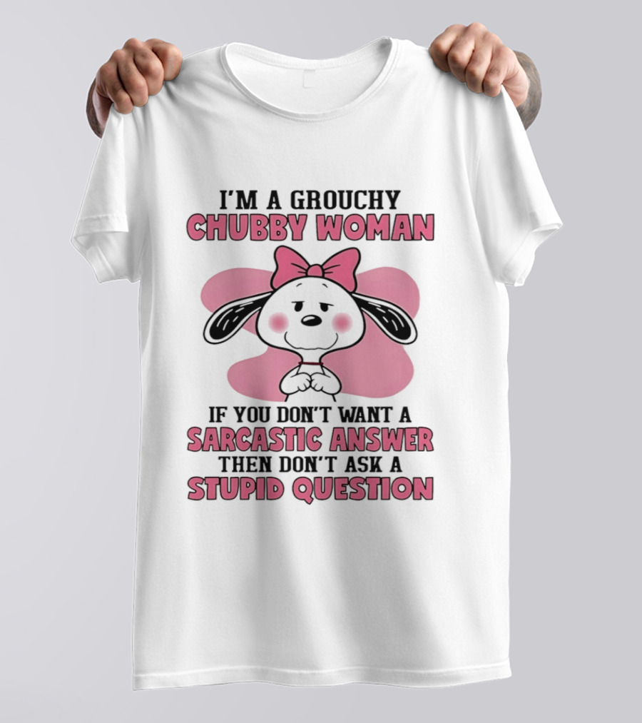 I'm A Grouchy Chubby Woman Sarcastic Answer Stupid Question Snoopy T-Shirt