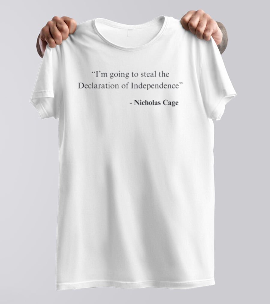 I'm Going To Steal The Declaration Of Independence Nicholas Cage National Treasure T-Shirt