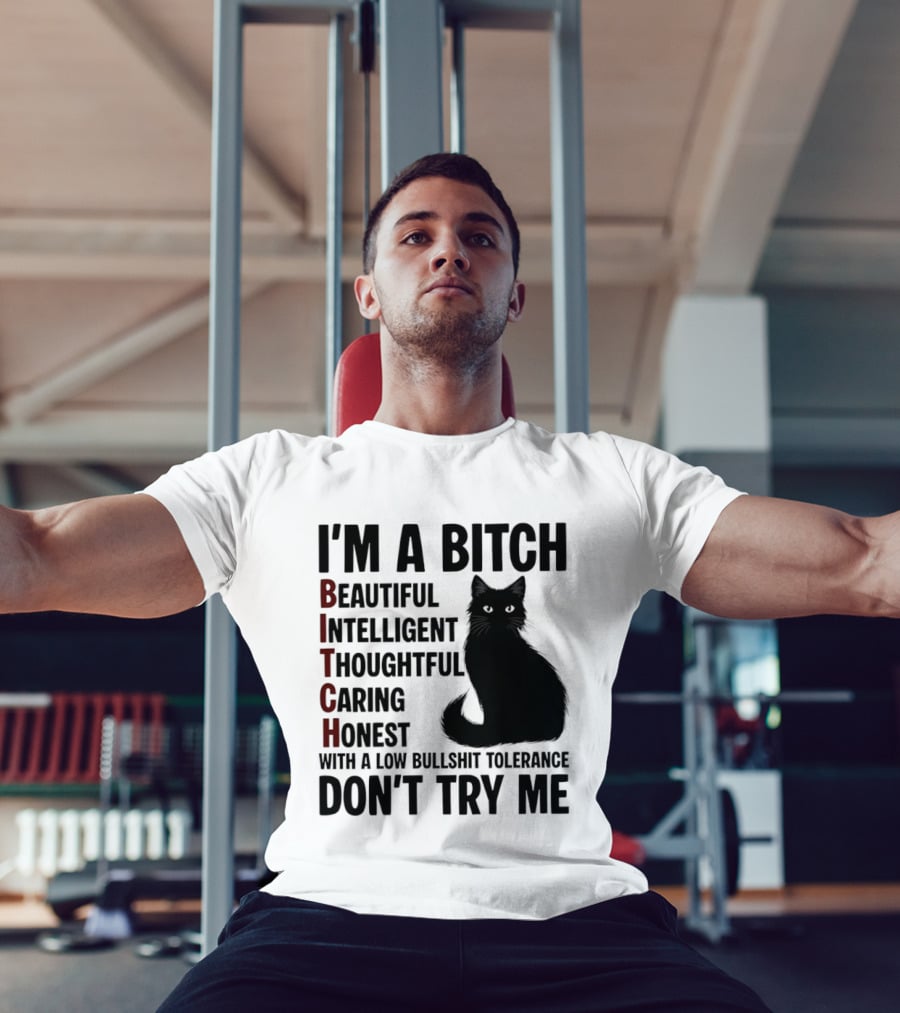 I'm A Bitch Beautiful Intelligent Thoughtful Caring Honest With A Low Bullshit Tolerance Don't Try Me Cat T-Shirt