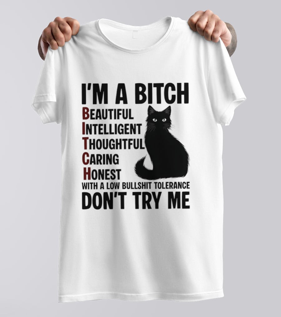 I'm A Bitch Beautiful Intelligent Thoughtful Caring Honest With A Low Bullshit Tolerance Don't Try Me Cat T-Shirt