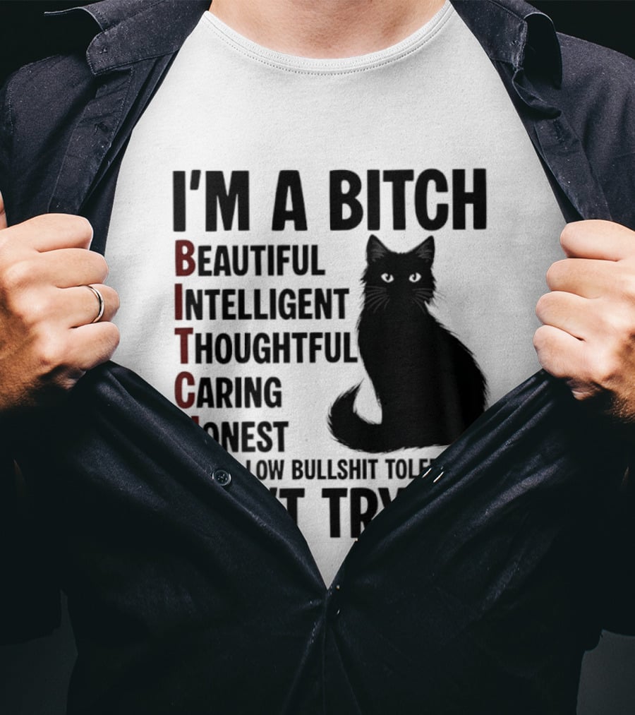 I'm A Bitch Beautiful Intelligent Thoughtful Caring Honest With A Low Bullshit Tolerance Don't Try Me Cat T-Shirt