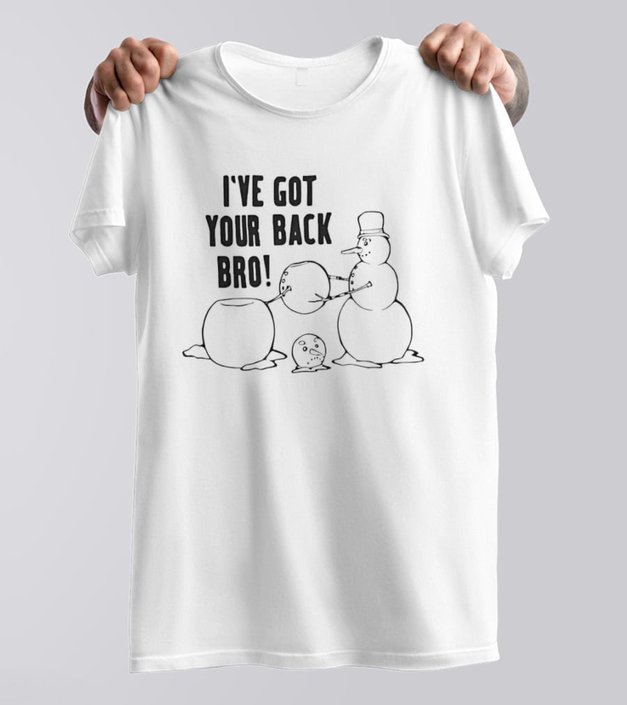 Snowman Humor I've Got Your Back Bro Winter Joke T-Shirt