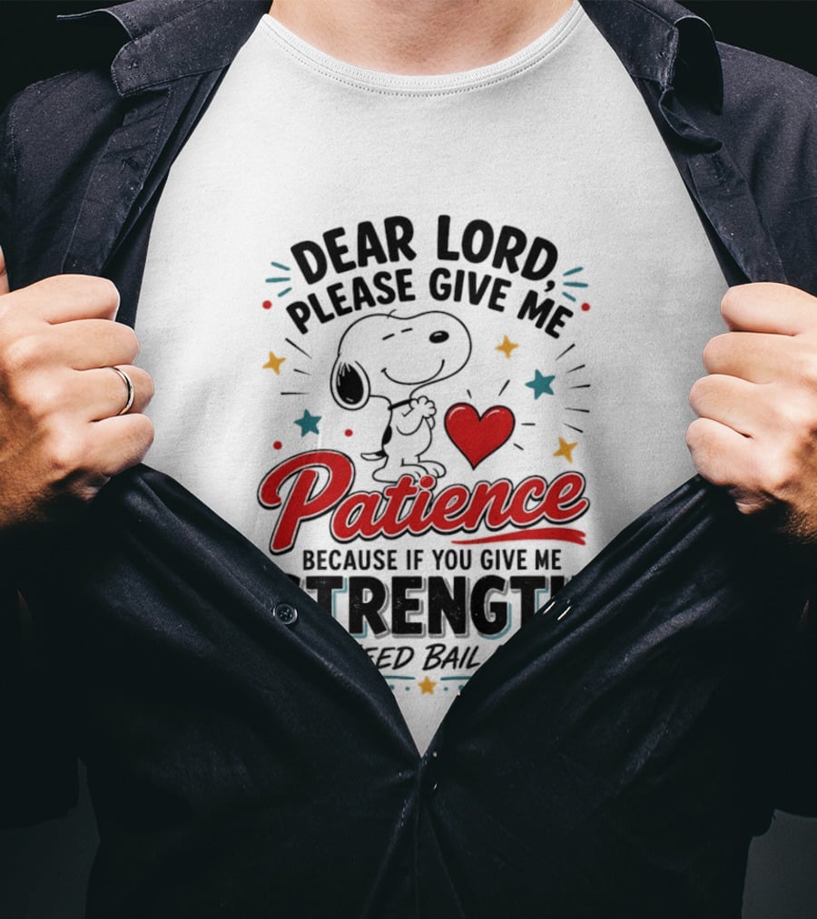 Dear Lord Please Give Me Patience Snoopy Strength Bail Money T-Shirt