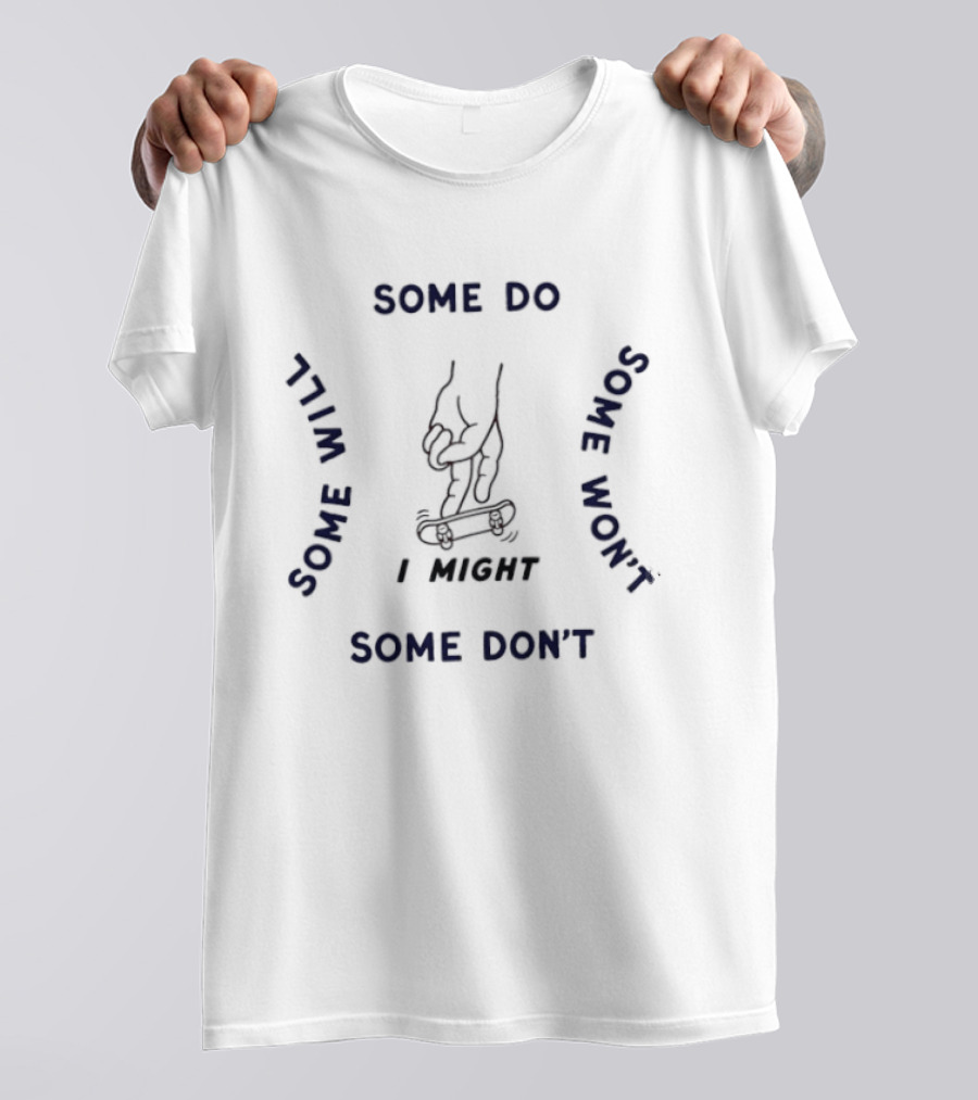 Fingerboarding I Might Some Do Some Will Some Won't Some Don't T-Shirt