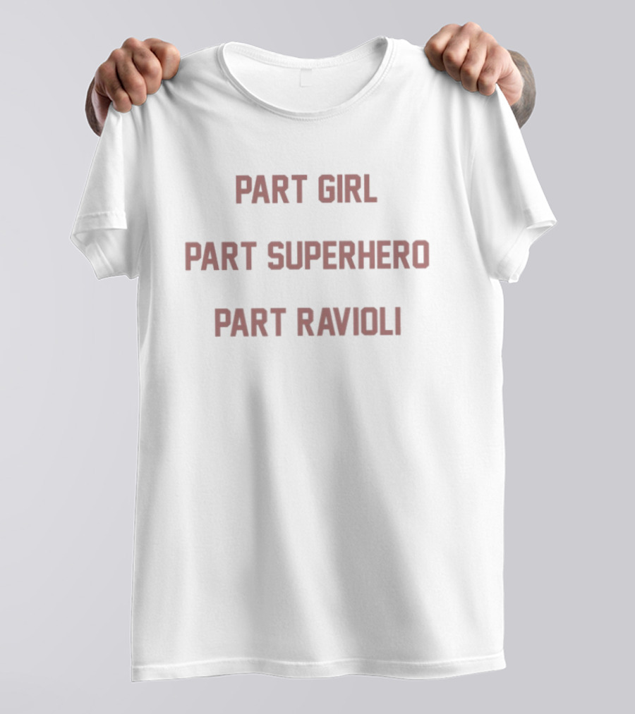 Part Girl Part Superhero Part Ravioli T-Shirt