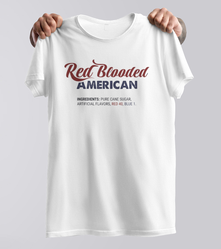 Red Blooded American Ingredients Pure Cane Sugar Artificial Flavors Red 40 Blue 1 T-Shirt