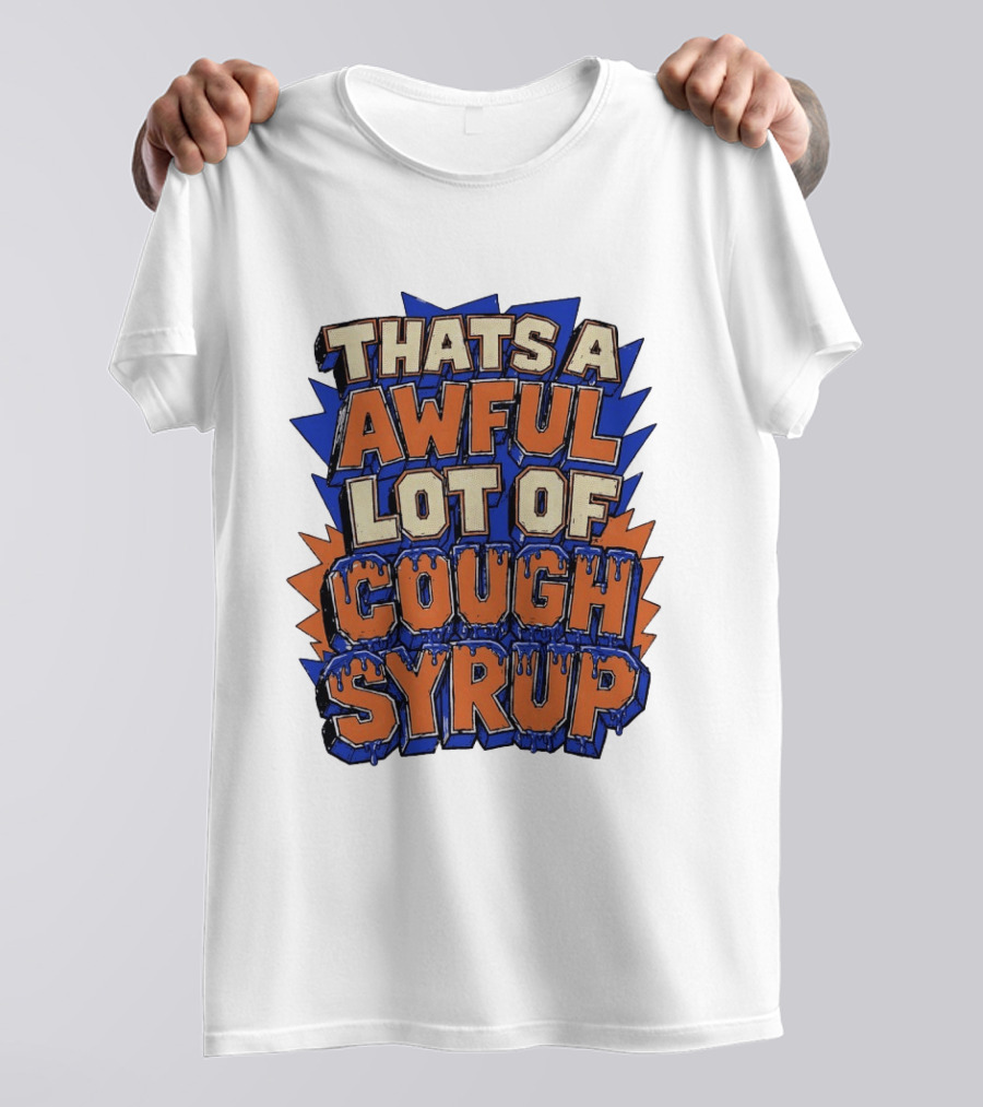 THATS A AWFUL LOT OF COUGH SYRUP Comic Burst T-Shirt