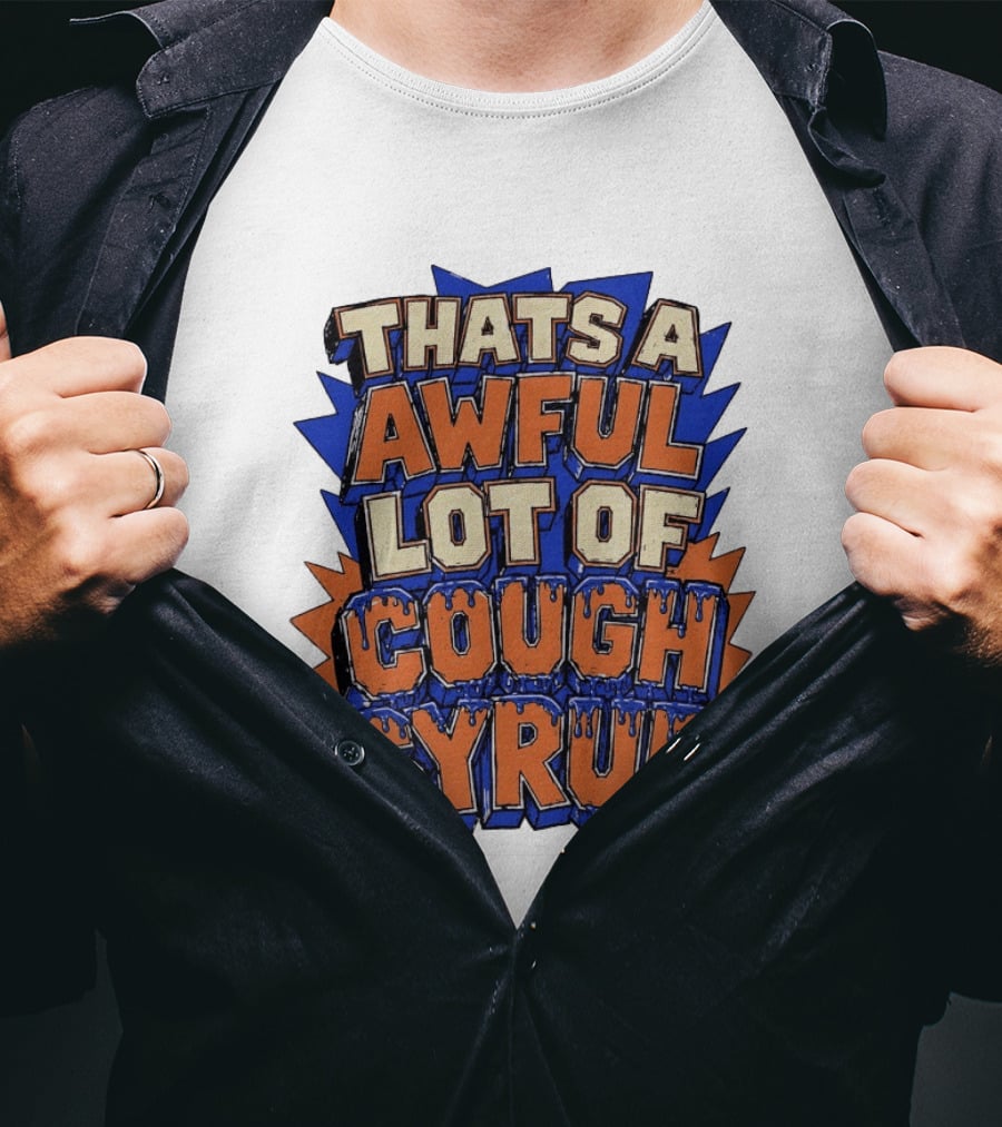 THATS A AWFUL LOT OF COUGH SYRUP Comic Burst T-Shirt