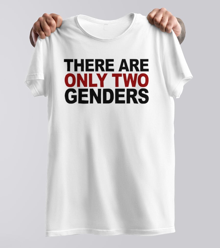 There Are Only Two Genders T-Shirt