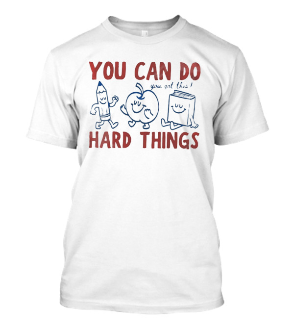 You Can Do Hard Things You Got This Pencil Apple Book Motivational Teacher T-Shirt