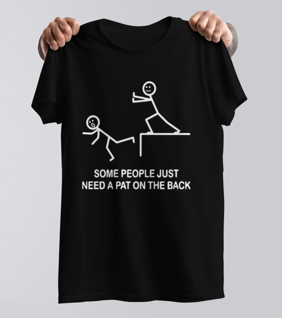 Some People Just Need A Pat On The Back Stick Figure Humor T-Shirt